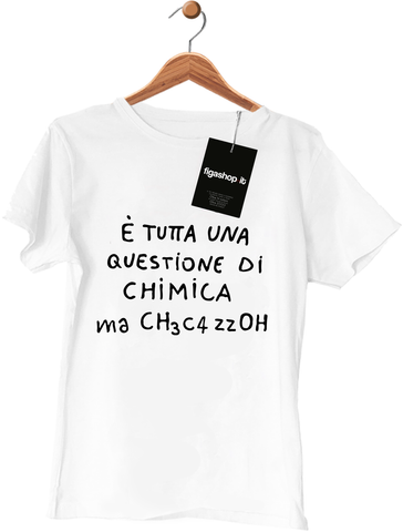 Maglietta E' tutta una questione di chimica ma CH3C4zzOH